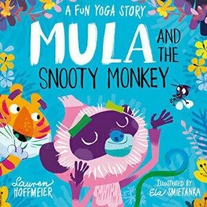 Mula and the Snooty Monkey: A Fun Yoga Story: A Fun Yoga Story, Hardcover - Lauren Hoffmeier imagine