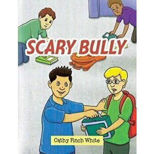 Scary Bully, Paperback - Cathy Finch White imagine