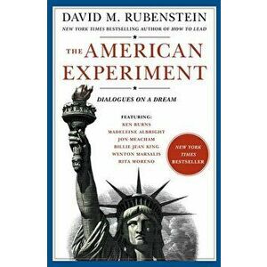 The American Experiment: Dialogues on a Dream, Hardcover - David M. Rubenstein imagine