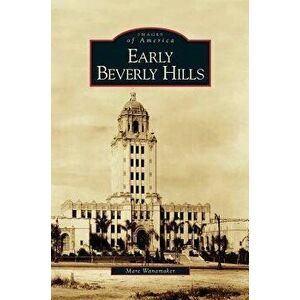 Early Beverly Hills, Hardcover - Marc Wanamaker imagine