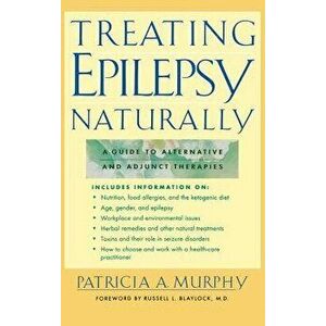 Treating Epilepsy Naturally: A Guide to Alternative and Adjunct Therapies, Hardcover - *** imagine