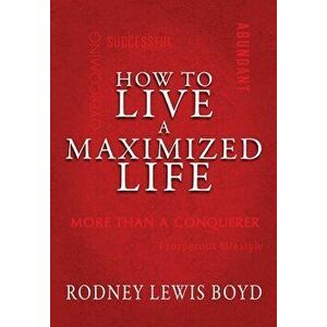 How to Live a Maximized Life, Hardcover - Rodney Boyd imagine