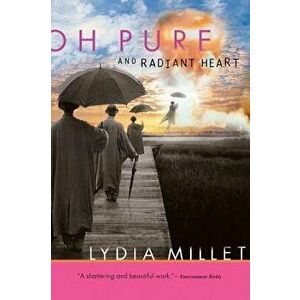Oh Pure and Radiant Heart, Paperback - Lydia Millet imagine
