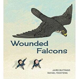 Wounded Falcons, Hardcover - Jairo Buitrago imagine