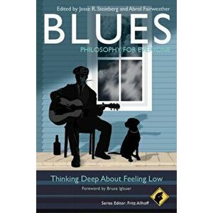 Blues - Philosophy for Everyone: Thinking Deep about Feeling Low, Paperback - Fritz Allhoff imagine