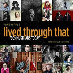 Lived Through That: '90s Musicians Today, Hardcover - Mike Hipple imagine