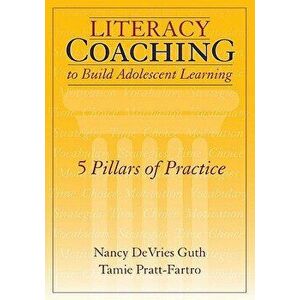 Literacy Coaching to Build Adolescent Learning: 5 Pillars of Practice, Paperback - Nancy DeVries Guth imagine