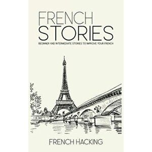 French Stories - Beginner And Intermediate Short Stories To Improve Your French, Hardcover - *** imagine