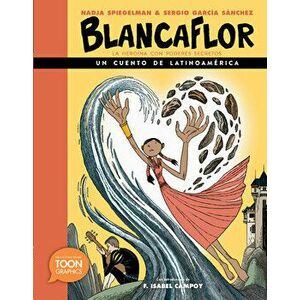 Blancaflor, La Heroína Con Poderes Secretos: Cuentos de Latinoamérica: A Toon Graphic, Hardcover - Nadja Spiegelman imagine