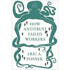 How Antitrust Failed Workers, Hardcover - Eric A. Posner imagine