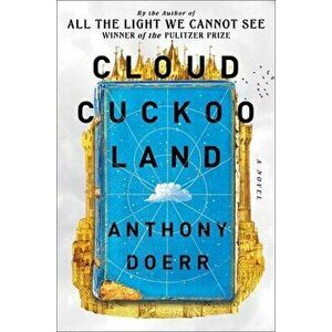 Cloud Cuckoo Land, Hardcover - Anthony Doerr imagine
