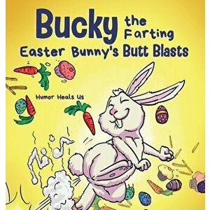 Bucky the Farting Easter Bunny's Butt Blasts: A Funny Rhyming, Early Reader Story For Kids and Adults About How the Easter Bunny Escapes a Trap - Humo imagine