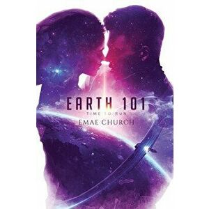 Earth 101 - Time to Run, Paperback - Emae Church imagine