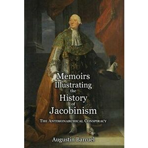 Memoirs Illustrating the History of Jacobinism - Part 2: The Antimonarchical Conspiracy, Hardcover - Augustin Barruel imagine