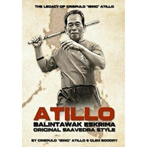 Atillo Balintawak Eskrima, Paperback - Crispulo Ising Atillo imagine