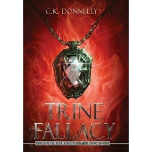 Trine Fallacy: The Kinderra Saga: Book 2, Hardcover - C. K. Donnelly imagine