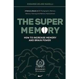 The Super Memory: 3 Memory Books in 1: Photographic Memory, Memory Training and Memory Improvement - How to Increase Memory and Brain Po - Edoardo Zel imagine