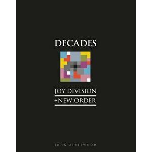 Joy Division + New Order. Decades, Hardback - John Aizlewood imagine