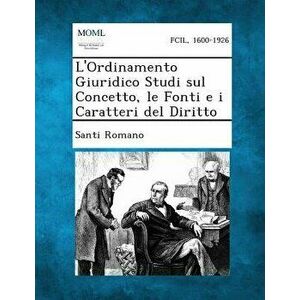 L'Ordinamento Giuridico Studi Sul Concetto, Le Fonti E I Caratteri del Diritto, Paperback - Santi Romano imagine