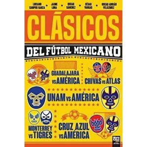 Clásicos del Fútbol Mexicano, Paperback - Luciano Campos Garza imagine