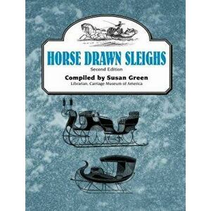 Horse Drawn Sleighs, Second Edition, Paperback - Susan Green imagine
