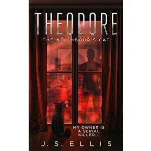 Theodore: The Neighbor's Cat, Paperback - J. S. Ellis imagine