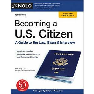 Becoming a U.S. Citizen: A Guide to the Law, Exam & Interview, Paperback - Ilona Bray imagine
