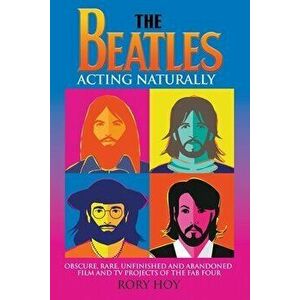 The Beatles: Acting Naturally, Paperback - Rory Hoy imagine