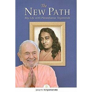 The New Path: My Life with Paramhansa Yogananda, Paperback - Swami Kriyananda imagine
