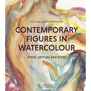 Contemporary Figures in Watercolour: Speed, Gesture and Story, Hardcover - Leo Crane imagine