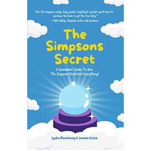 The Simpsons Secret: A Cromulent Guide to How the Simpsons Predicted Everything! (Behind the Scenes, the Simpsons Family) - Lydia Poulteney imagine