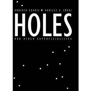 Holes and Other Superficialities, Paperback - Roberto Casati imagine