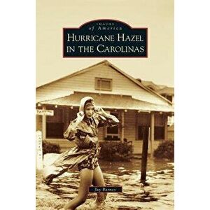 Hurricane Hazel in the Carolinas, Hardcover - Jay Barnes imagine