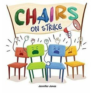 Chairs on Strike: A Funny, Rhyming, Read Aloud Kid's Book For Preschool, Kindergarten, 1st grade, 2nd grade, 3rd grade, 4th grade, or Ea - Jennifer Jo imagine