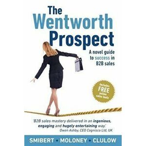 The Wentworth Prospect: A novel guide to success in B2B sales, Paperback - John Smibert imagine