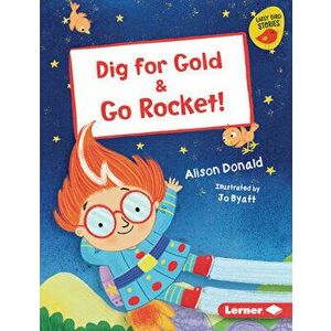 Dig for Gold & Go Rocket!, Library Binding - Alison Donald imagine