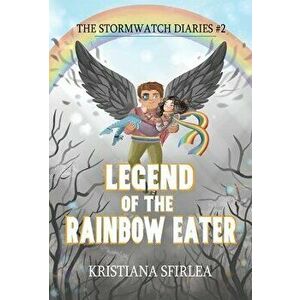 Legend of the Rainbow Eater, Hardcover - Kristiana Sfirlea imagine