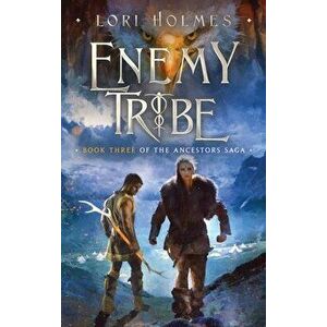 Enemy Tribe: Book 3 of The Ancestors Saga, A Fantasy Romance Series, Hardcover - Lori Holmes imagine