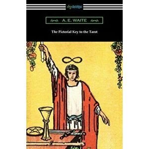 The Pictorial Key to the Tarot, Paperback - A. E. Waite imagine