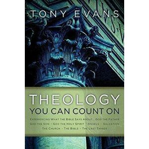Theology You Can Count on: Experiencing What the Bible Says About... God the Father, God the Son, God the Holy Spirit, Angels, Salvation... - Tony Eva imagine