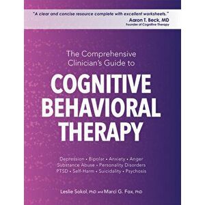 The Comprehensive Clinician's Guide to Cognitive Behavioral Therapy, Paperback - Leslie Sokol imagine