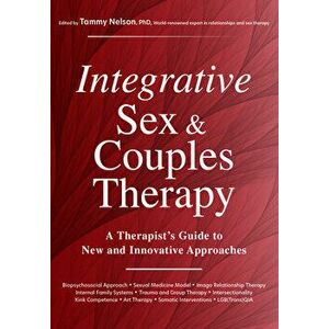 Integrative Sex & Couples Therapy: A Therapist's Guide to New and Innovative Approaches, Paperback - Tammy Nelson imagine