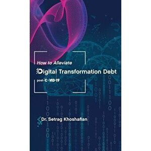 How to Alleviate Digital Transformation Debt: post-COVID-19, Hardcover - Setrag Khoshafian imagine