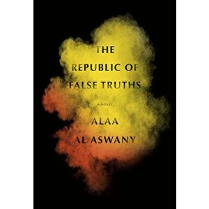 The Republic of False Truths, Hardcover - Alaa Al Aswany imagine