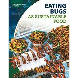Eating Bugs as Sustainable Food, Library Binding - Cecilia Pinto McCarthy imagine