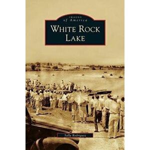 White Rock Lake, Hardcover - Sally Rodriguez imagine