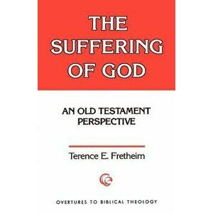 The Suffering of God, Paperback - Terence E. Fretheim imagine