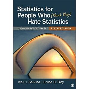 Statistics for People Who (Think They) Hate Statistics: Using Microsoft Excel, Paperback - Neil J. Salkind imagine