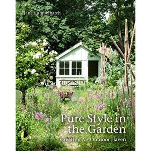 Pure Style in the Garden: Creating an Outdoor Haven, Hardcover - Jane Cumberbatch imagine