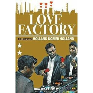 Love Factory: The History of Holland Dozier Holland, Paperback - Howard Priestley imagine